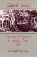 Tainted Breeze: The Great Hanging at Gainesville, Texas, 1862