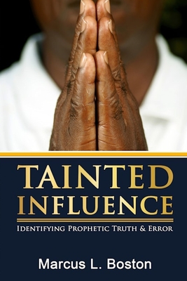 Tainted Influence: Identifying Prophetic Truth & Error - Boston, Marcus L