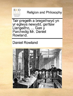 Tair Pregeth a Bregethwyd Yn Yr Eglwys Newydd, Gerllaw Llangeitho, ... Gan y Parchedig Mr. Daniel Rowland. - Rowland, Daniel