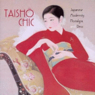 Taisho Chic: Japanese Modernity, Nostalgia, and Deco - Brown, Kendall H, Ph.D., and Minichiello, Sharon A