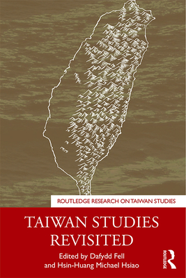 Taiwan Studies Revisited - Fell, Dafydd (Editor), and Hsiao, Hsin-Huang Michael (Editor)