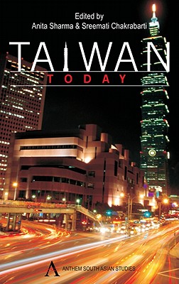 Taiwan Today - Sharma, Anita (Editor), and Chakrabarti, Sreemati (Editor)