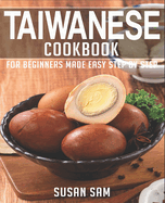 Taiwanese Cookbook: Book 1, for Beginners Made Easy Step by Step