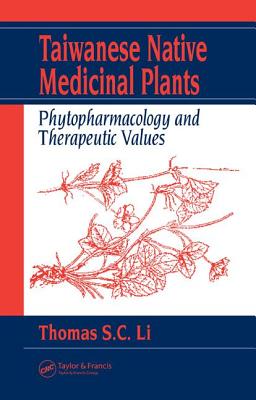 Taiwanese Native Medicinal Plants: Phytopharmacology and Therapeutic Values - Li, Thomas S C