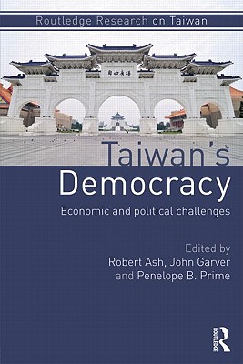 Taiwan's Democracy: Economic and Political Challenges - Ash, Robert (Editor), and Garver, John W. (Editor), and Prime, Penelope (Editor)