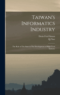 Taiwan's Informatics Industry: The Role of The State in The Development of High-tech Industry