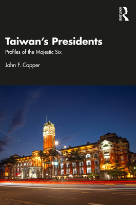 Taiwan's Presidents: Profiles of the Majestic Six - Copper, John F