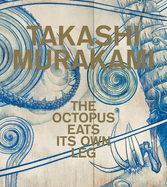 Takashi Murakami: The Octopus Eats Its Own Leg