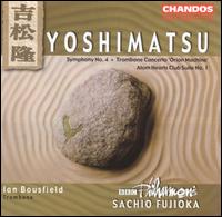 Takashi Yoshimatsu: Symphony No. 4; Trombone Concerto; Atom Hearts Club Suite No. 1 - Ian Bousfield (trombone); BBC Philharmonic Orchestra; Sachio Fujioka (conductor)