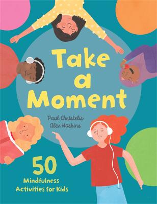 Take a Moment: 50 Mindfulness Activities for Kids - Christelis, Paul