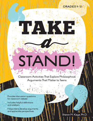 Take a Stand!: Classroom Activities That Explore Philosophical Arguments That Matter to Teens - Kaye, Sharon M