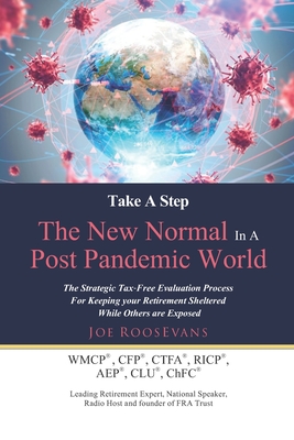 Take a Step: The New Normal in a Post-Pandemic World: The Strategic Tax-Free Evaluation Process for Keeping Your Retirement Sheltered While Others are Exposed - Roosevans, Joe