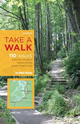 Take a Walk, 3rd Edition: 110 Walks Within 30 Minutes of Seattle and the Greater Puget Sound - Hacking, Sue Muller