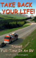 Take Back Your Life!: Travel Full-Time in an RV