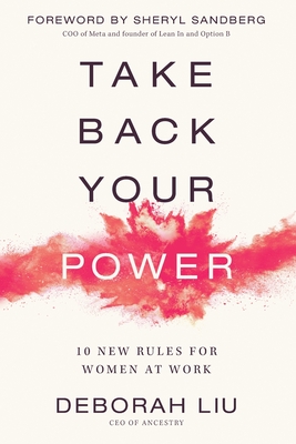 Take Back Your Power: 10 New Rules for Women at Work - Liu, Deborah, and Sandberg, Sheryl (Foreword by)