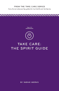 Take Care: The Spirit Guide: One of Seven Empowering Guides for True Health and Lasting Joy