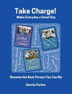 Take Charge!: Make Everyday a Great Day! Become the Best Person You Can Be!