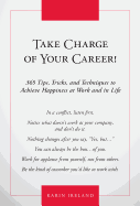 Take Charge of Your Career!: 365 Tips, Tricks, and Techniques to Achieve Happiness at Work and in Life