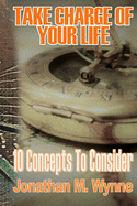 Take Charge of Your Life: 10 Concepts to Consider