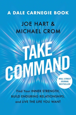 Take Command: Find Your Inner Strength, Build Enduring Relationships, and Live the Life You Want - Hart, Joe, and Crom, Michael A