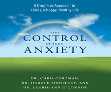 Take Control of Your Anxiety: A Drug-Free Approach to Living a Happy, Healthy Life