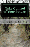 Take Control of Your Future!: Answers to Questions about Elder Law and Estate Planning