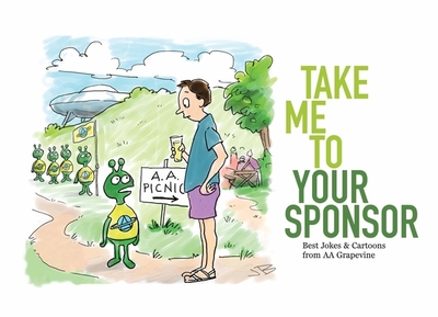 Take Me to Your Sponsor: Best Jokes & Cartoons from AA Grapevine - Grapevine, Aa (Editor)