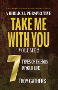 Take Me with You: Volume 2: The 7 Types of Friends in Your Life