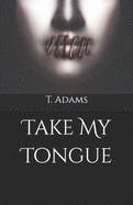 Take My Tongue