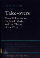 Take-Overs: Their Relevance to the Stock Market and the Theory of the Firm
