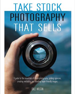 Take Stock Photography That Sells: Earn a living doing what you love - Wilson, Dale