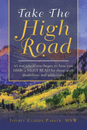 Take the High Road: It's Not Where You Begin It's How You Finish; a Must Read for Those with Disabilities and Addictions