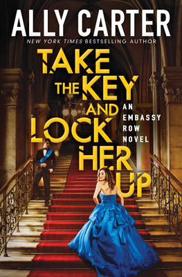 Take the Key and Lock Her Up (Embassy Row, Book 3): Volume 3 - Carter, Ally