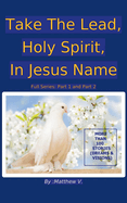 Take the Lead, Holy Spirit, In Jesus Name (Full Series Part 1 And Part 2)