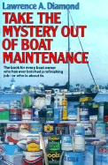 Take the Mystery Out of Boat Maintenance: The Book for Every Has Ever Botched a Refinishing .... - Diamond, Lawrence A