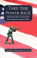 Take the Power Back: A United States Marine Corps Iraqi Combat Veteran's Perspective on America's Freedom