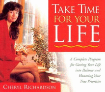 Take Time for Your Life: A Personal Coach's Seven Step Program for Creating the Life You Want