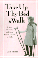 Take Up Thy Bed and Walk: Death, Disability and Cure in Classic Fiction for Girls