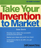 Take Your Invention to Market: Develop Your Ideas Into Successful Products and Services.