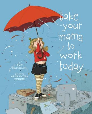 Take Your Mama to Work Today - Reichert, Amy