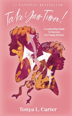 Take Your Turn!: A Leadership Guide to Success for Young Women - Carter, Tonya L