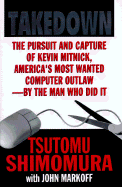 Takedown: The Pursuit and Capture of Kevin Mitnick by the Man Who Did It - Shimomura, Tsutomu, and Markoff, John, Professor