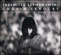 Takemitsu, Szymanowski, Chopin, Serocki: Works for solo piano - Miyako Arishima (piano)