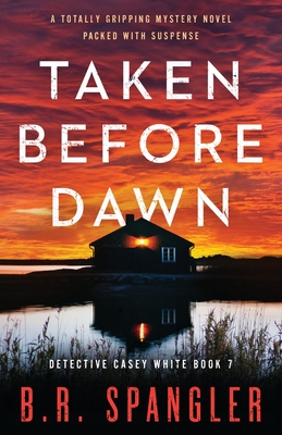 Taken Before Dawn: A totally gripping mystery novel packed with suspense - Spangler, B R