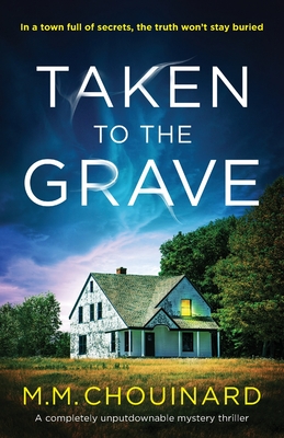 Taken to the Grave: A completely unputdownable mystery thriller - Chouinard, M M
