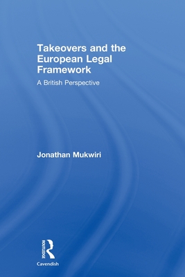 Takeovers and the European Legal Framework: A British Perspective - Mukwiri, Jonathan
