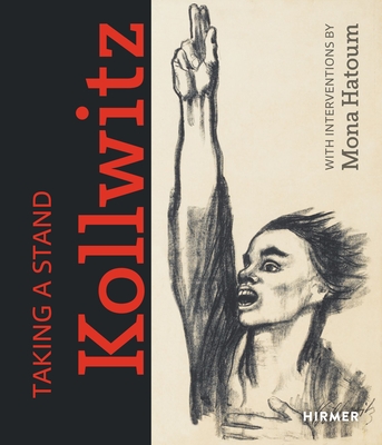Taking a Stand. Kollwitz: With Interventions by Mona Hatoum - Kunsthalle Bielefeld (Editor), and Zrcher Kunstgesellschaft (Editor)