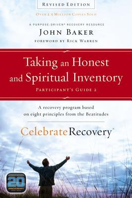 Taking an Honest and Spiritual Inventory: A Recovery Program Based on Eight Principles from the Beatitudes - Baker, John, Sir, and Warren, Rick, Dr., Min (Foreword by)