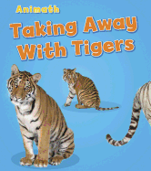 Taking Away with Tigers