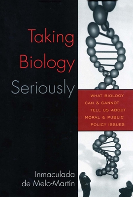 Taking Biology Seriously: What Biology Can and Cannot Tell Us about Moral and Public Policy Issues - de Melo-Martn, Inmaculada